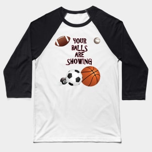 Your Balls are Showing Baseball T-Shirt